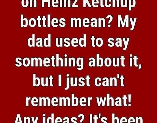 Why Heinz Ketchup Bottles Feature the Numbe – Dogrupara News